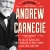 Tự Truyện Andrew Carnegie -  Từ Cậu Bé Nghèo Khó Trở Thành Tỷ Phú Thép Giàu Nhất Nước Mỹ