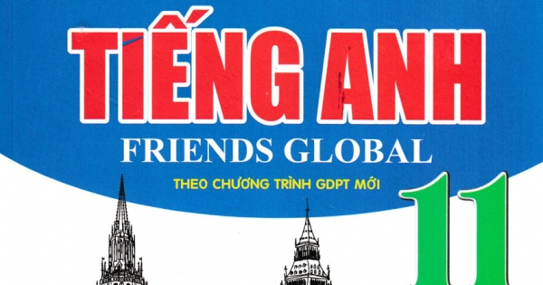 Bài Giảng Và Lời Giải Chi Tiết Tiếng Anh Friends Global 11 (Theo Chương Trình GDPT Mới)