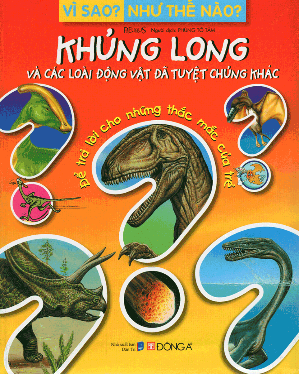 Vì Sao? Như Thế Nào? - Khủng Long Và Các Loài Động Vật Đã Tuyệt Chủng Khác