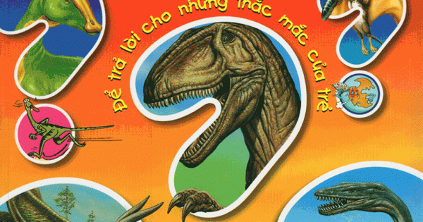 Vì Sao? Như Thế Nào? - Khủng Long Và Các Loài Động Vật Đã Tuyệt Chủng Khác