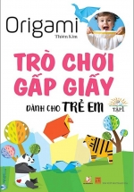 Origami Trò Chơi Gấp Giấy Dành Cho Trẻ Em (Tập 1)