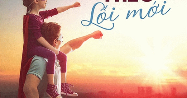 Dạy Con Theo Lối Mới - Phương Pháp Dạy Con Hiện Đại