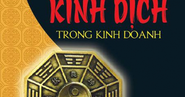 Ứng Dụng 64 Quẻ Kinh Dịch Trong Kinh Doanh (Bí Quyết Làm Giàu)