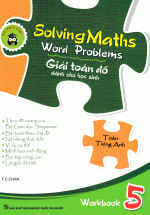 Solving Maths Word Problems - Giải Toán Đố Dành Cho Học Sinh Workbook 5