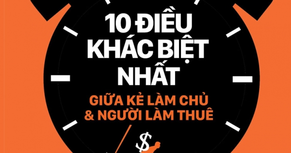 10 Điều Khác Biệt Nhất Giữa Kẻ Làm Chủ và Người Làm Thuê