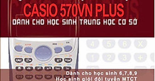 Chuyên Đề Bồi Dưỡng Học Sinh Giỏi Giải Toán Trên Máy Tính Cầm Tay Casio 570VN Plus - THCS