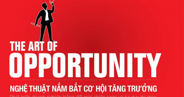 The Art Of Opportunity - Nghệ Thuật Nắm Bắt Cơ Hội Tăng Trưởng