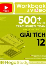 Workbook & Video 500+ Câu Hỏi Trắc Nghiệm Toán Hay - Khó Tăng Dần Giải Tích 12 ( Tập 2)