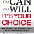You Can You Will It's Your Choice - Bạn Có Thể Bạn Sẽ Thành Công Đó Là Lựa Chọn Của Bạn