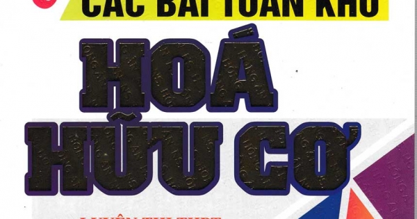 Giải Chi Tiết Các Bài Toán Khó Hóa Hữu Cơ
