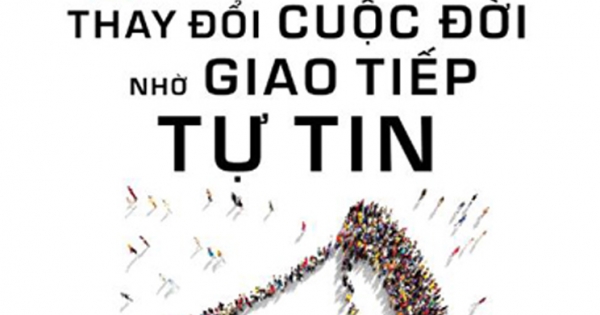 Nghệ Thuật Trò Chuyện - Thay Đổi Cuộc Đời Nhờ Giao Tiếp Tự Tin