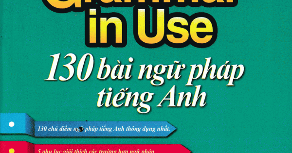 130 Bài Ngữ Pháp Tiếng Anh - English Grammar In Use (Tài Liệu Dành Cho Học Sinh, Sinh Viên)