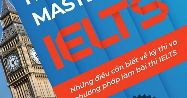 How To Master The IELTS - Những Điều Cần Biết Về Kỳ Thi Và Phương Pháp Làm Bài Thi IELTS