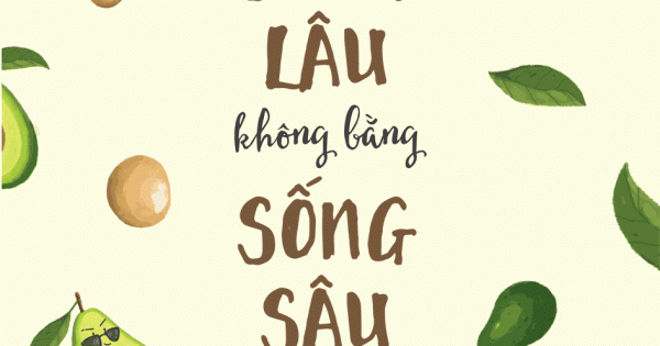 Sống Lâu Không Bằng Sống Sâu