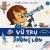 Nhà Thông Thái Nhỏ Larousse - Vũ Trụ Rộng Lớn