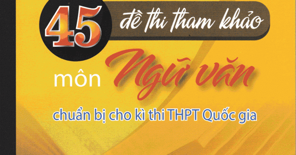 45 Đề Thi Tham Khảo Môn Ngữ văn
