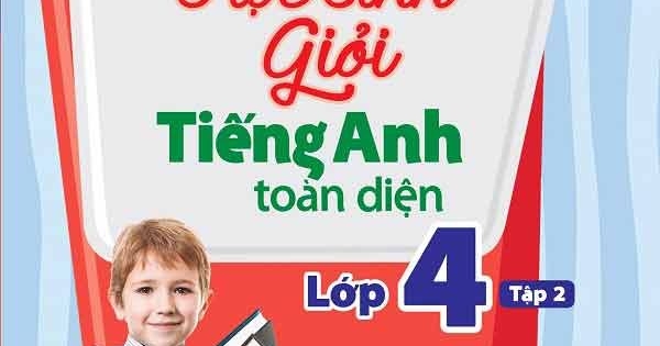 Bộ Đề Bồi Dưỡng Học Sinh Giỏi Tiếng Anh Toàn Diện Lớp 4 Tập 2