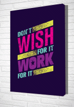 Tranh Treo Tường Don't Wish For It Work For It - TVP74