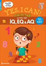Yes, I Can! Con Có Thể Luyện Tập IQ, EQ Và AQ Từ Nhỏ