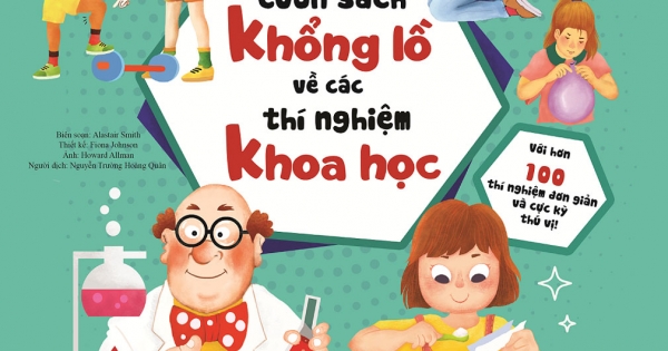 Cuốn Sách Khổng Lồ Về Các Thí Nghiệm Khoa Học (Với Hơn 100 Thí Nghiệm Đơn Giản Và Cực Kỳ Thú Vị!)