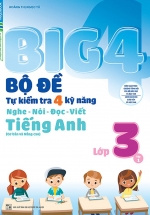 Big 4 Bộ Đề Tự Kiểm Tra 4 Kỹ Năng Nghe - Nói - Đọc - Viết (Cơ Bản Và Nâng Cao) Tiếng Anh Lớp 3 Tập 1