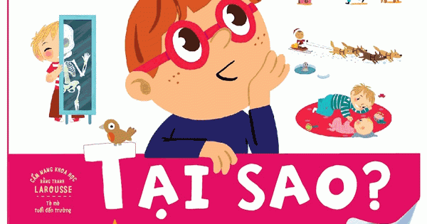 Cẩm Nang Khoa Học Bằng Tranh Larousse: Tại Sao?