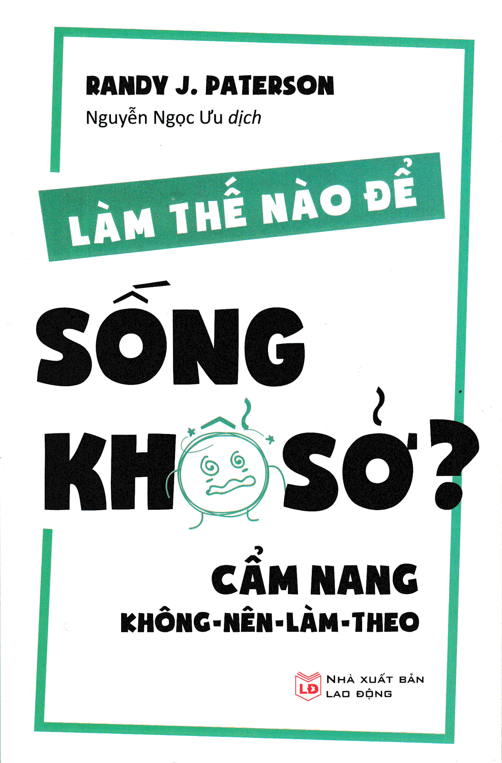 Làm Thế Nào Để Sống Khổ Sở - Cẩm Nang Không Nên Làm Theo