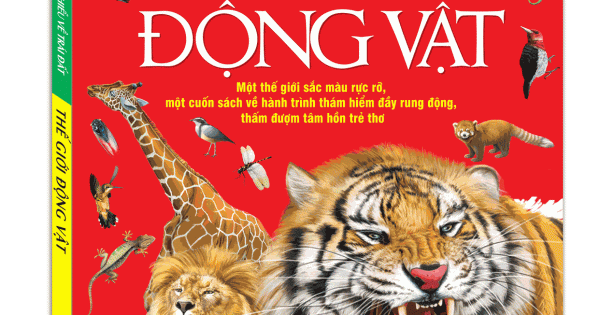 Bách Khoa Toàn Thư Tìm Hiểu Về Trái Đất - Thế Giới Động Vật