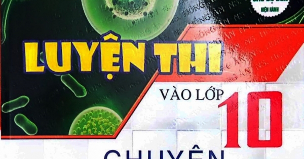 Luyện Thi Vào Lớp 10 Chuyên Môn Sinh Học (Dùng Chung Cho Các Bộ SGK Hiện Hành)