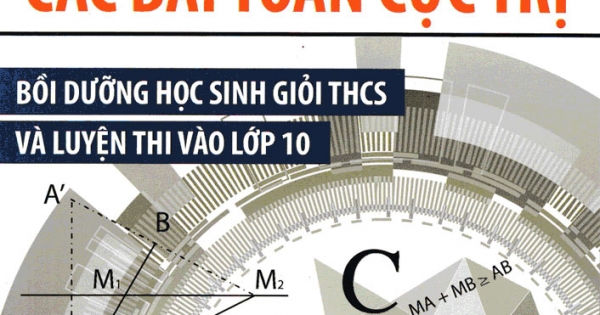 Tuyển Tập Các Bài Toán Cực Trị Bồi Dưỡng Học Sinh Giỏi THCS Và Luyện Thi Vào Lớp 10