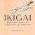 IKIGAI - Bí Mật Sống Trường Thọ Và Hạnh Phúc Của Người Nhật