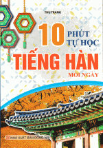 10 Phút Tự Học Tiếng Hàn Mỗi Ngày ( Khang Việt )