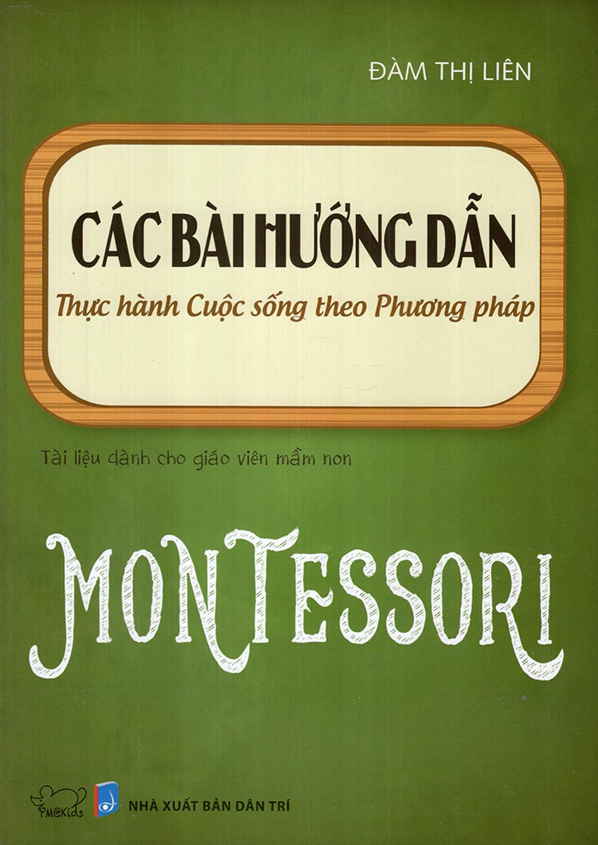 Sách Nuôi Dạy Con - Các Bài Hướng Dẫn Thực Hành Cuộc Sống Theo Phương Pháp Montessori