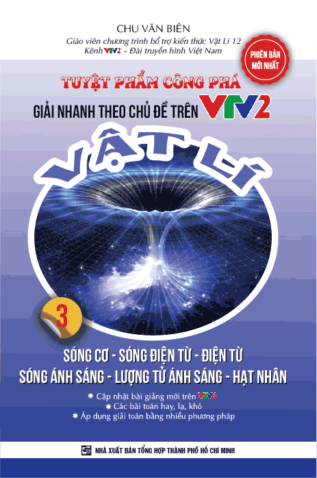 Tuyệt Phẩm Công Phá - Giải Nhanh Theo Chủ Đề Trên Vtv2 - Vật Lí - Tập 3: Sóng Cơ - Sóng Điện Từ - Điện Từ - Sóng Ánh Sáng - Lượng Tử Ánh Sáng - Hạt Nhân