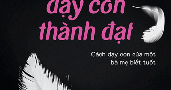 Gà Quang Quác Dạy Con Thành Đạt: Cách Dạy Con Của Một Bà Mẹ Biết Tuốt