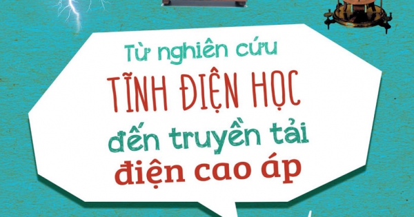 Nguồn Gốc Của Các Phát Hiện Và Phát Minh Khoa Học - Từ Nghiên Cứu Tĩnh Điện Học Đến Truyền Tải Điện Cao Áp