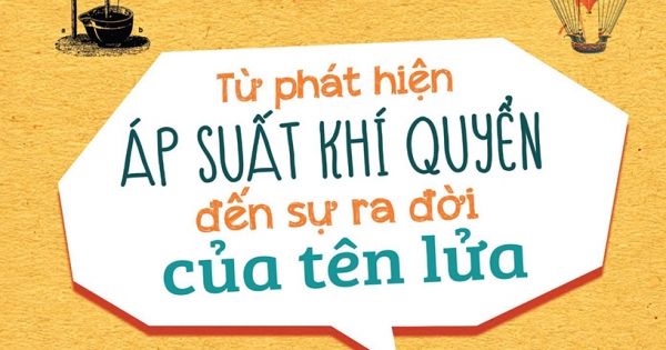 Nguồn Gốc Của Các Phát Hiện Và Phát Minh Khoa Học - Từ Phát Hiện Áp Suất Khí Quyển Đến Sự Ra Đời Của Tên Lửa