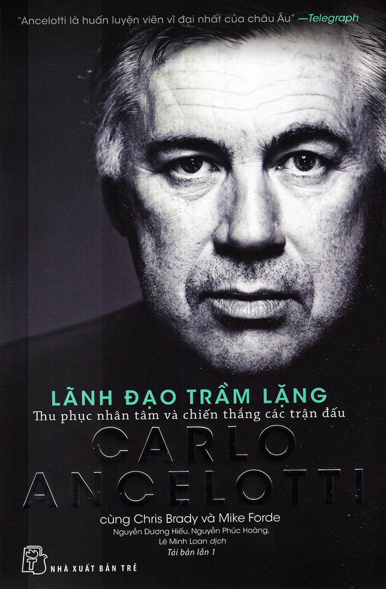 Carlo Ancelotti - Lãnh Đạo Trầm Lặng - Thu Phục Nhân Tâm Và Chiến Thắng Các Trận Đấu