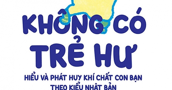 Không Có Trẻ Hư - Hiểu Và Phát Huy Khí Chất Con Bạn Theo Kiểu Nhật Bản