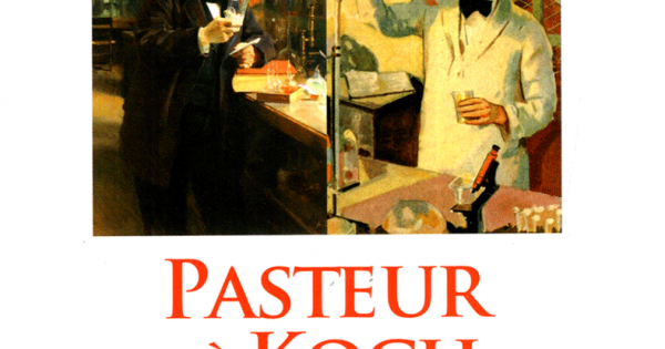 Pasteur Và Koch Cuộc Đọ Sức Của Những Người Khổng Lồ Trong Thế Giới Vi Sinh Vật