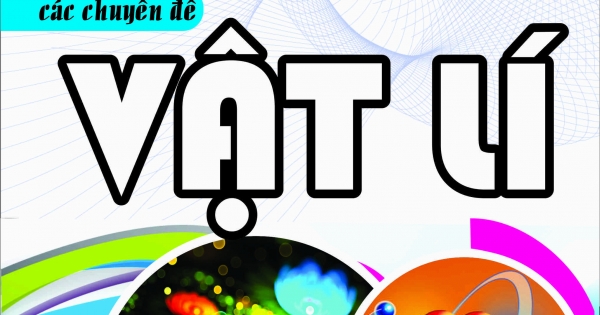 Bài Giảng Và Phương Pháp Giải Các Chuyên Đề Vật Lý