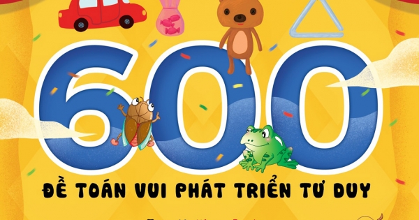 Tủ Sách Giáo Dục Sớm - 600 Đề Toán Vui Phát Triển Tư Duy (Tập 1)