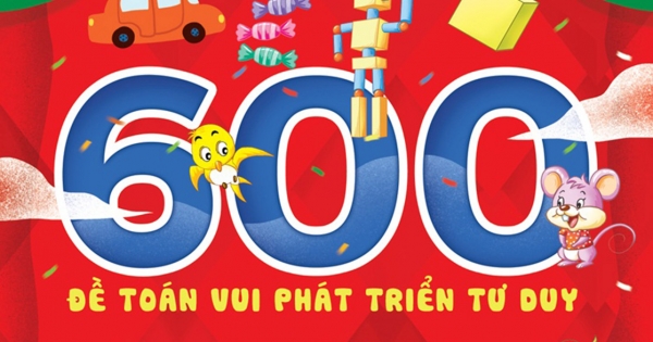Tủ Sách Giáo Dục Sớm - 600 Đề Toán Vui Phát Triển Tư Duy (Tập 2)