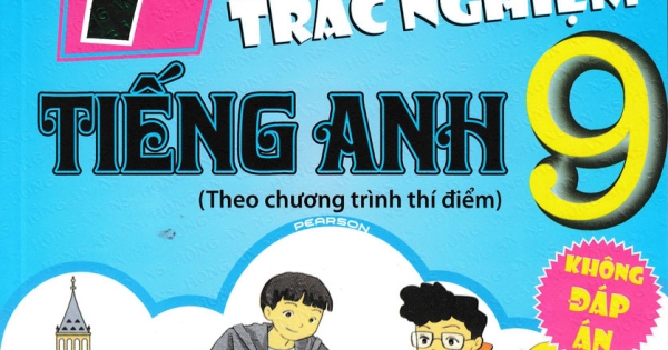 700 Câu Trắc Nghiệm Tiếng Anh 9 Theo Chương Trình Thí Điểm (Không Đáp Án)