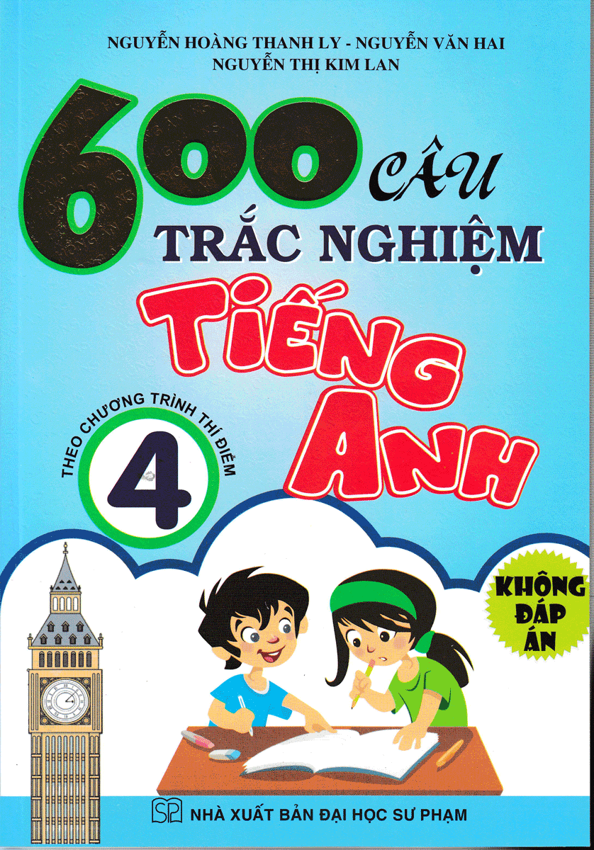 600 Câu Trắc Nghiệm Tiếng Anh 4 ( Theo Chương Trình Thí Điểm ) - Không Đáp Án