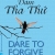 Dám Tha Thứ - Dare to Forgive