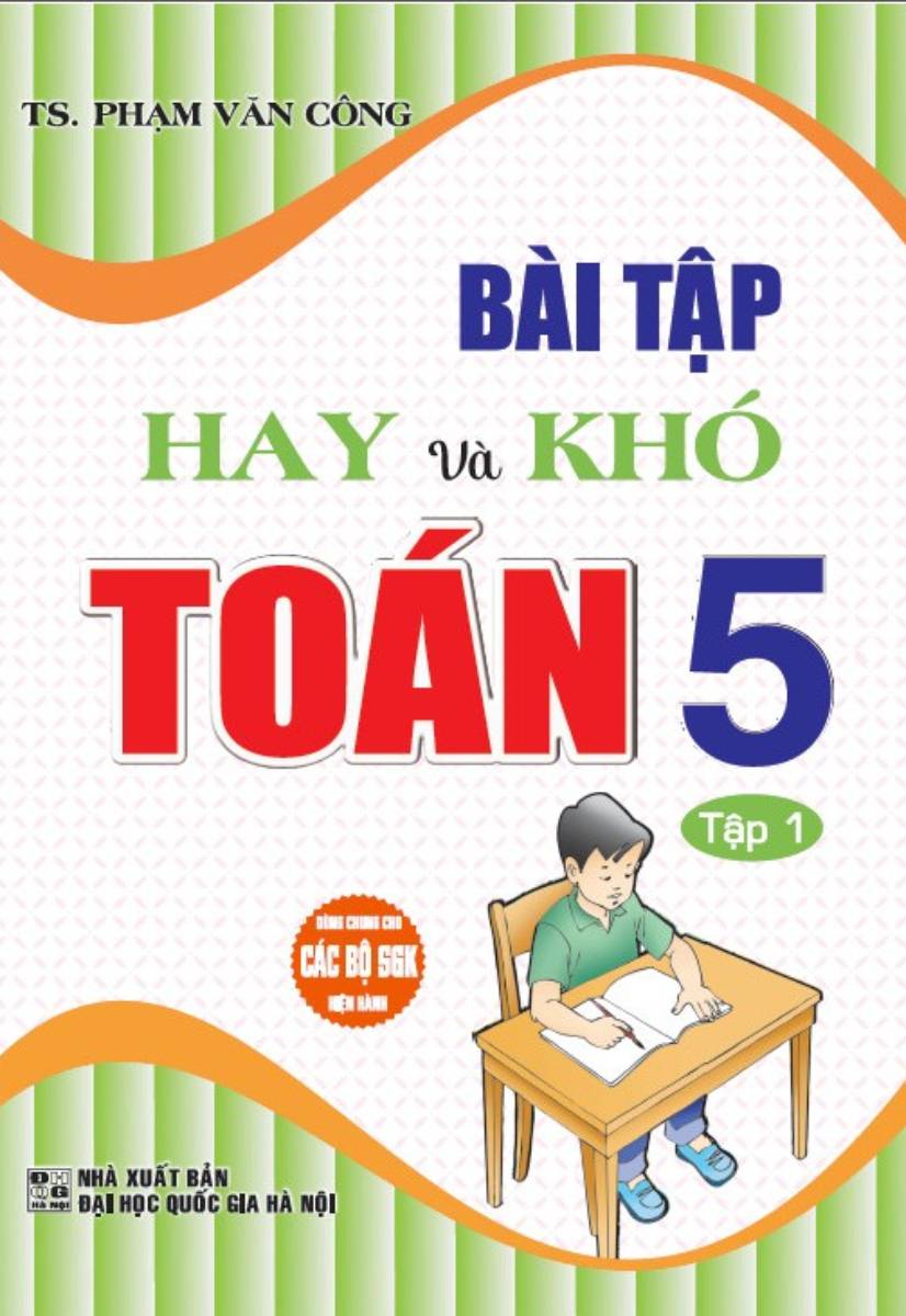 Bài Tập Hay Và Khó Toán 5 - Tập 1 (Dùng Chung Các Bộ SGK Hiện Hành