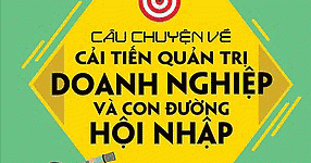 Câu Chuyện Về Cải Tiến Quản Trị Doanh Nghiệp Và Con Đường Hội Nhập