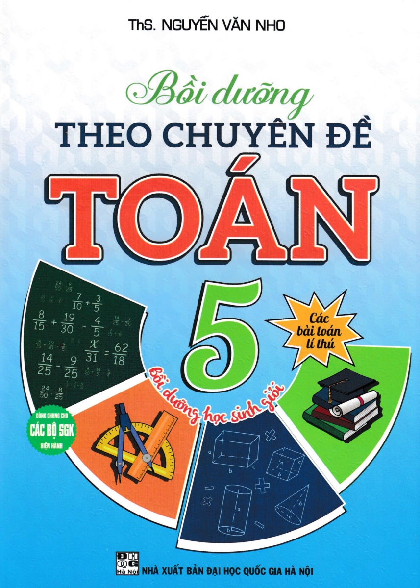 Bồi Dưỡng Theo Chuyên Đề Toán 5 (Dùng Chung Cho Các Bộ Sgk Hiện Hành)