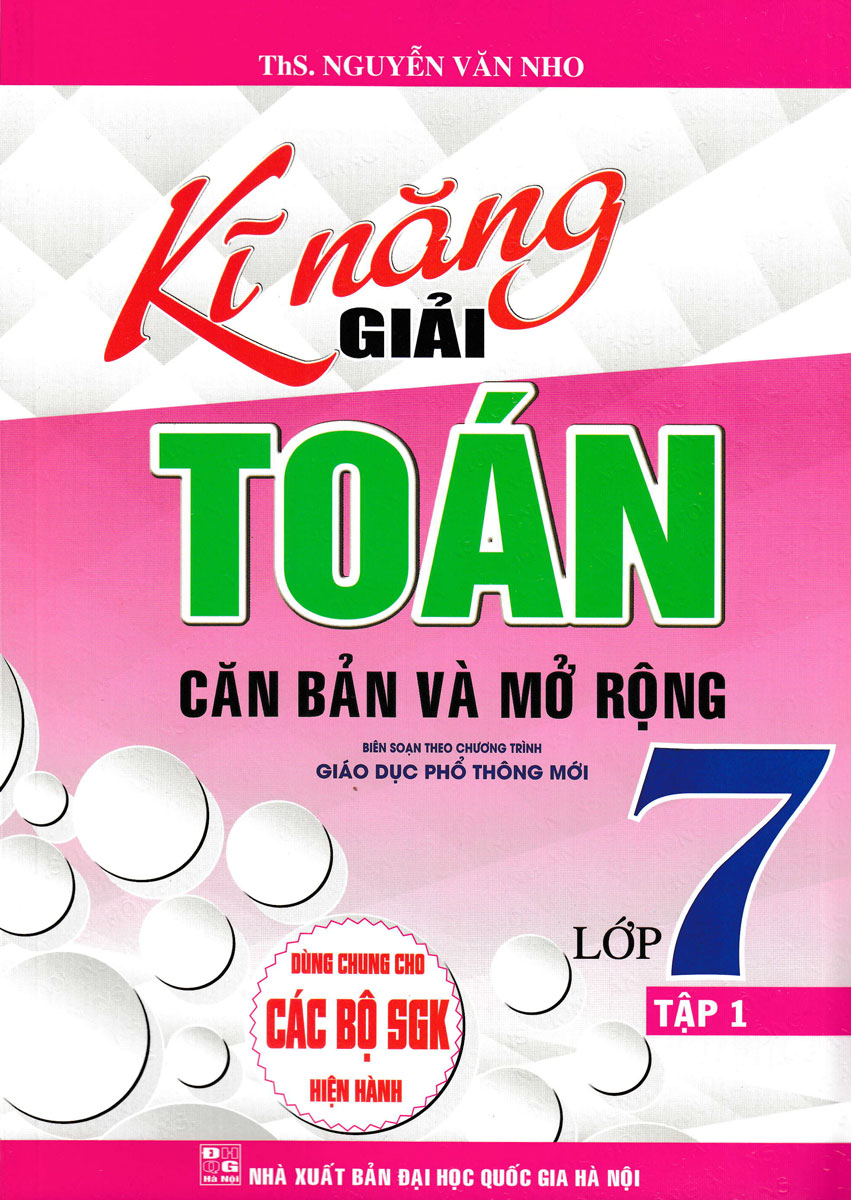 Kĩ Năng Giải Toán Căn Bản Và Mở Rộng Lớp 7 - Tập 1 (Dùng Chung Cho Các Bộ SGK Hiện Hành)